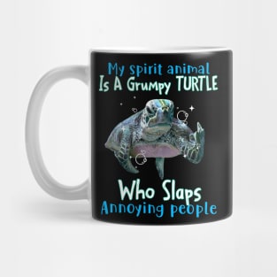 Turtle My Spirit Animal Is A Grumpy Turtle Who Slaps Annoying People Mug